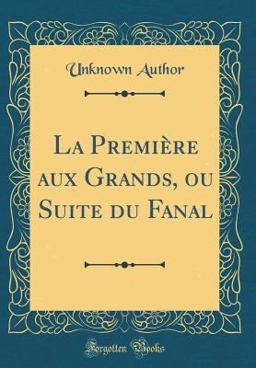La Première Aux Grands, Ou Suite du Fanal (Classic Reprint)