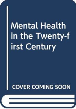 Mental Health in the 21st Century Mental Health in the 21st Century