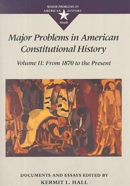 Major Problems in American Constitutional History, Volume 2 Documents and Essays: from 1870 to the Present 1st 9780669212105 Front Cover