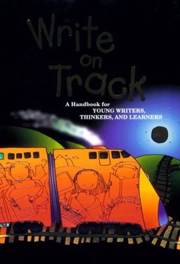 Write on Track : A Handbook for Young Writers, Thinkers and Learners  9780669408812 Front Cover