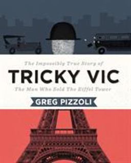 Tricky Vic The Impossibly True Story of the Man Who Sold the Eiffel Tower  9780670016525 Front Cover
