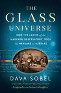 Glass Universe How the Ladies of the Harvard Observatory Took the Measure of the Stars  9780670016952 Front Cover