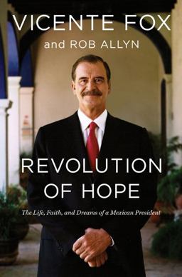 Revolution of Hope The Life, Faith, and Dreams of a Mexican President  9780670018390 Front Cover