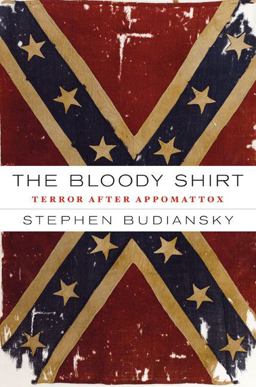 Bloody Shirt Terror after Appomattox  9780670018406 Front Cover