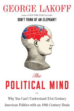 Political Mind Why You Can't Understand 21st-Century American Politics with an 18th-Century Brain  9780670019274 Front Cover