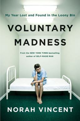 Voluntary Madness My Year Lost and Found in the Loony Bin  9780670019717 Front Cover