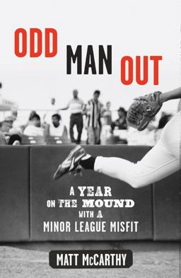 Odd Man Out A Year on the Mound with a Minor League Misfit  9780670020706 Front Cover