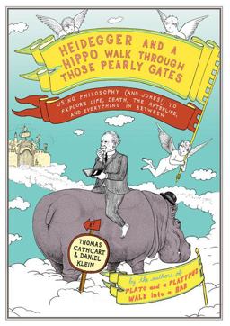 Heidegger and a Hippo Walk Through Those Pearly Gates Using Philosophy (And Jokes!) to Explore Life, Death, the Afterlife, and Everything in Between  9780670020836 Front Cover