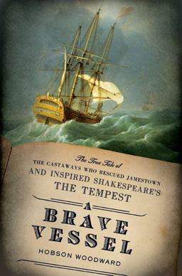 Brave Vessel The True Tale of the Castaways Who Rescued Jamestown and Inspired Shakespeare's the Tempest  9780670020966 Front Cover