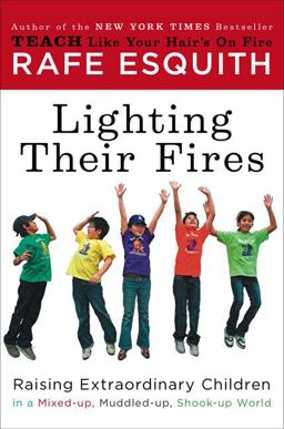 Lighting Their Fires Raising Extraordinary Children in a Mixed-Up, Muddled-Up, Shook-Up World  9780670021086 Front Cover