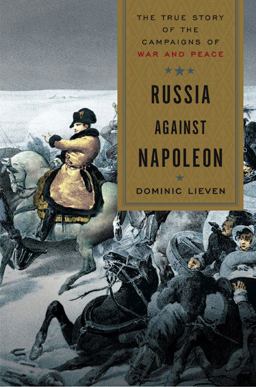 Russia Against Napoleon The True Story of the Campaigns of War and Peace  9780670021574 Front Cover