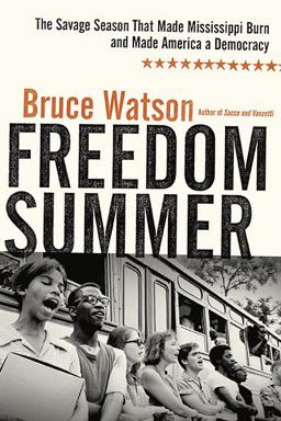 Freedom Summer The Savage Season That Made Mississippi Burn and Made America a Democracy  9780670021703 Front Cover