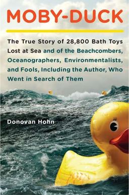 Moby-Duck The True Story of 28,800 Bath Toys Lost at Sea and of the Beachcombers, Oceanographers, Environmentalists, and Fools, Including the Author, Who Went in Search of Them  9780670022199 Front Cover
