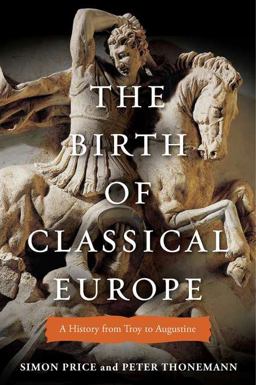 Birth of Classical Europe A History from Troy to Augustine  9780670022472 Front Cover