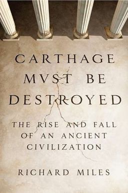 Carthage Must Be Destroyed The Rise and Fall of an Ancient Civilization  9780670022663 Front Cover