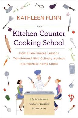 Kitchen Counter Cooking School How a Few Simple Lessons Transformed Nine Culinary Novices into Fearless Home Cooks  9780670023004 Front Cover