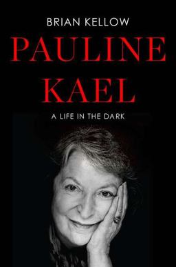 Pauline Kael A Life in the Dark  9780670023127 Front Cover
