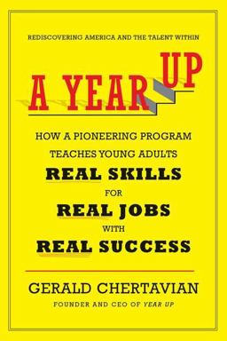 Year Up How a Pioneering Program Teaches Young Adults Real Skills for Real Jobs-With Real Success  9780670023776 Front Cover