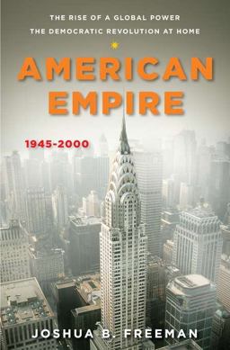 American Empire, 1945-2000 The Rise of a Global Power, the Democratic Revolution at Home  9780670023783 Front Cover