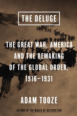 Deluge The Great War, America and the Remaking of the Global Order, 1916-1931  9780670024926 Front Cover