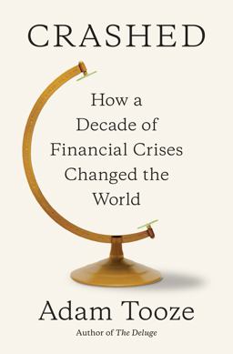 Crashed How a Decade of Financial Crises Changed the World  9780670024933 Front Cover