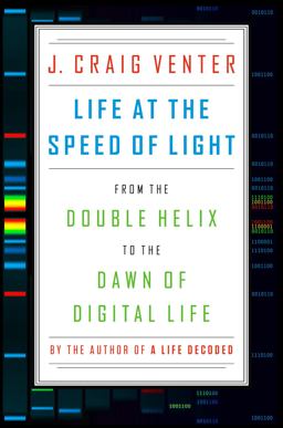 Life at the Speed of Light From the Double Helix to the Dawn of Digital Life  9780670025404 Front Cover