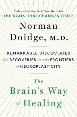 Brain's Way of Healing Remarkable Discoveries and Recoveries from the Frontiers of Neuroplasticity  9780670025503 Front Cover