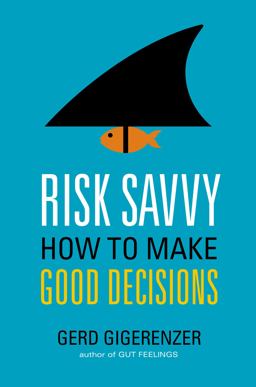 Risk Savvy How to Make Good Decisions  9780670025657 Front Cover
