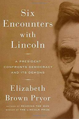 Six Encounters with Lincoln A President Confronts Democracy and Its Demons  9780670025909 Front Cover