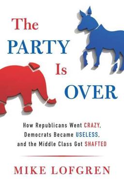 Party Is Over How Republicans Went Crazy, Democrats Became Useless, and the Middle Class Got Shafted  9780670026265 Front Cover