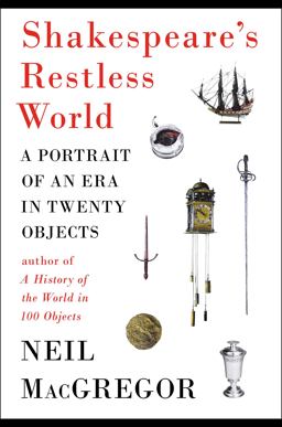 Shakespeare's Restless World A Portrait of an Era in Twenty Objects  9780670026340 Front Cover