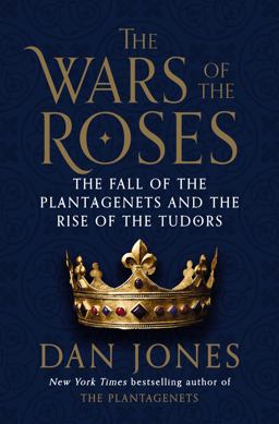 Wars of the Roses The Fall of the Plantagenets and the Rise of the Tudors  9780670026678 Front Cover