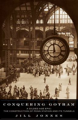 Conquering Gotham A Gilded Age Epic - The Construction of Penn Station and Its Tunnels  9780670031580 Front Cover