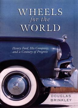 Wheels for the World Henry Ford, His Company, and a Century of Progress  9780670031818 Front Cover