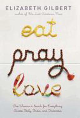 Eat Pray Love One Woman's Search for Everything Across Italy, India and Indonesia  9780670034710 Front Cover
