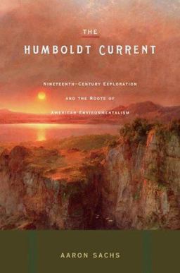 Humboldt Current Nineteenth-Century Exploration and the Roots of American Envionmentalism  9780670037759 Front Cover