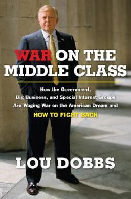 War on the Middle Class How the Government, Big Business, and Special Interest Groups Are Waging War on the American Dream and How to Fight Back  9780670037926 Front Cover