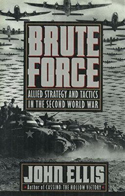 Brute Force Allied Strategy and Tactics in the Second World War  9780670807734 Front Cover