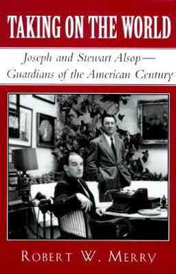 Taking on the World Joseph and Stewart Alsop, Guardians of the American Century  9780670838684 Front Cover