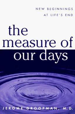 Measure of Our Days New Beginnings at Life's End  9780670875702 Front Cover