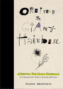 Orbiting the Giant Hairball A Corporate Fool's Guide to Surviving with Grace  9780670879830 Front Cover