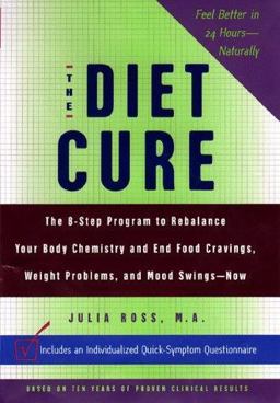 Diet Cure The 8-Step Program to Rebalance Your Body Chemistry and End Food Cravings, Weight Problems and Mood Swings - Now  9780670885930 Front Cover