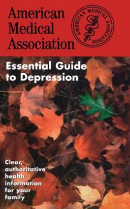 The American Medical Association Essential Guide to Depression