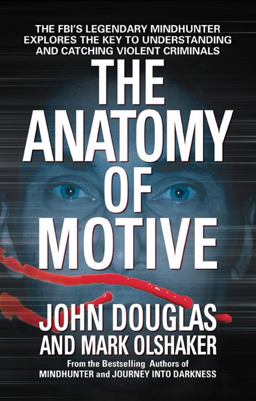 Anatomy of Motive The FBI's Legendary Mindhunter Explores the Key to Understanding and Catching Violent Criminals  9780671023935 Front Cover