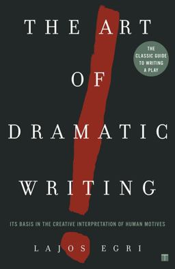 Art of Dramatic Writing Its Basis in the Creative Interpretation of Human Motives  9780671213329 Front Cover