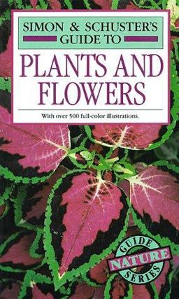 Simon and Schuster's Complete Guide to Plants and Flowers  9780671222475 Front Cover