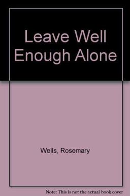 Leave Well Enough Alone