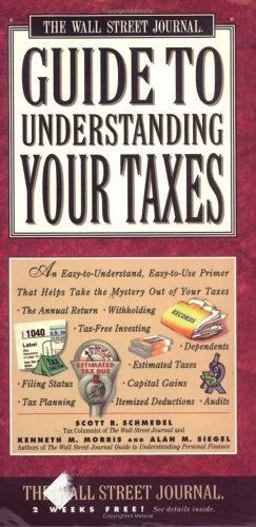 Wall Street Journal Guide to Understanding Your Taxes An Easy-to-Understand, Easy-to-Use Primer That Takes the Mystery Out of Income Taxes  9780671502355 Front Cover