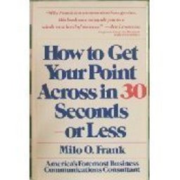 How to Get Your Point Across in 30 Seconds or Less  9780671524920 Front Cover
