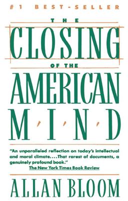 Closing of the American Mind How Higher Education Has Failed Democracy and Impoverished the Souls of Today's Students  9780671657154 Front Cover
